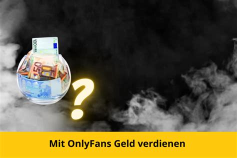 only fans verdienst|Geld verdienen mit OnlyFans: Das sollten Sie wissen